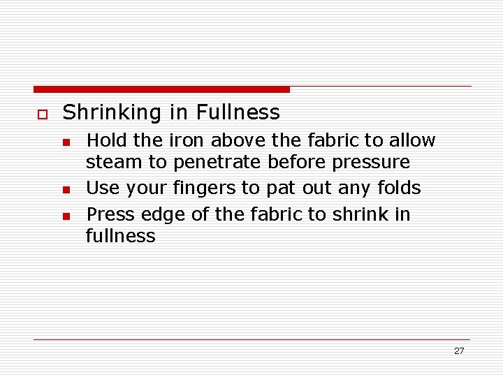 o Shrinking in Fullness n n n Hold the iron above the fabric to
