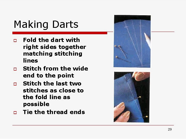 Making Darts o o Fold the dart with right sides together matching stitching lines