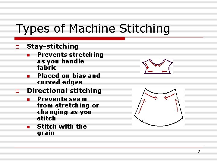 Types of Machine Stitching o Stay-stitching n n o Prevents stretching as you handle