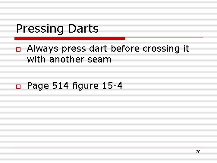 Pressing Darts o o Always press dart before crossing it with another seam Page