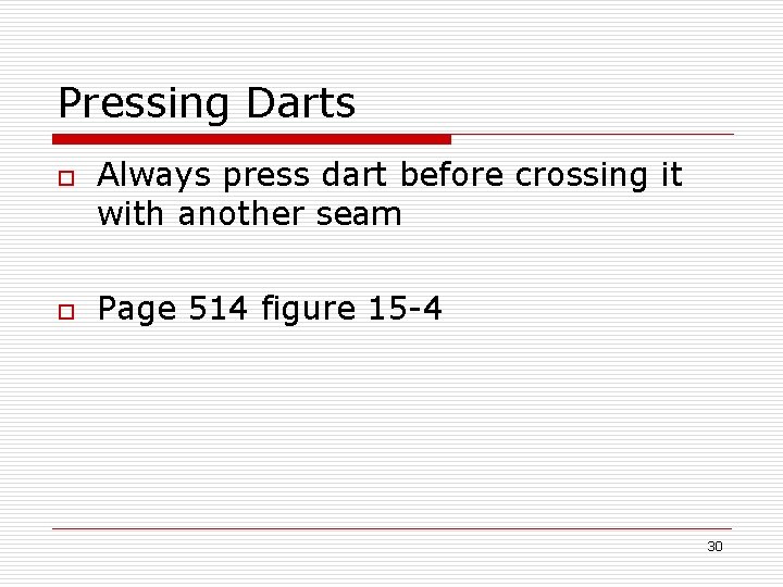 Pressing Darts o o Always press dart before crossing it with another seam Page