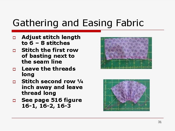 Gathering and Easing Fabric o o o Adjust stitch length to 6 – 8