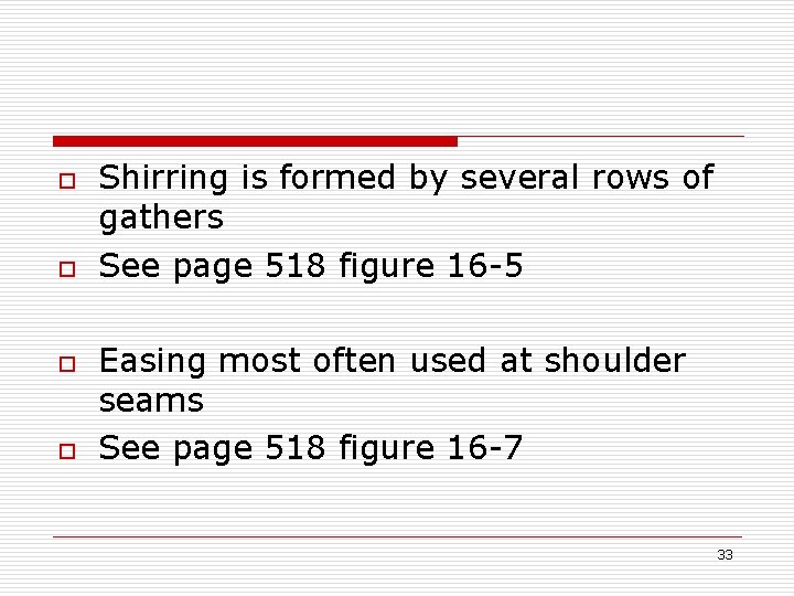 o o Shirring is formed by several rows of gathers See page 518 figure