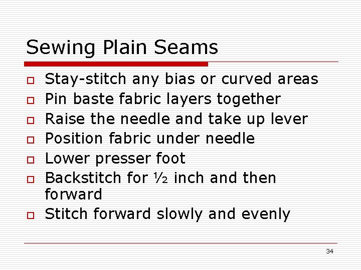 Sewing Plain Seams o o o o Stay-stitch any bias or curved areas Pin