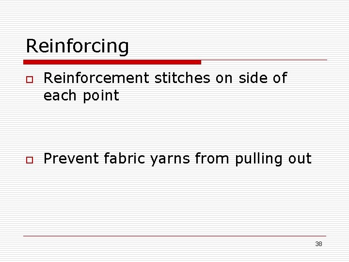 Reinforcing o o Reinforcement stitches on side of each point Prevent fabric yarns from