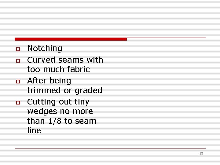 o o Notching Curved seams with too much fabric After being trimmed or graded