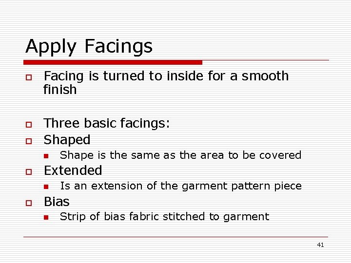 Apply Facings o o o Facing is turned to inside for a smooth finish