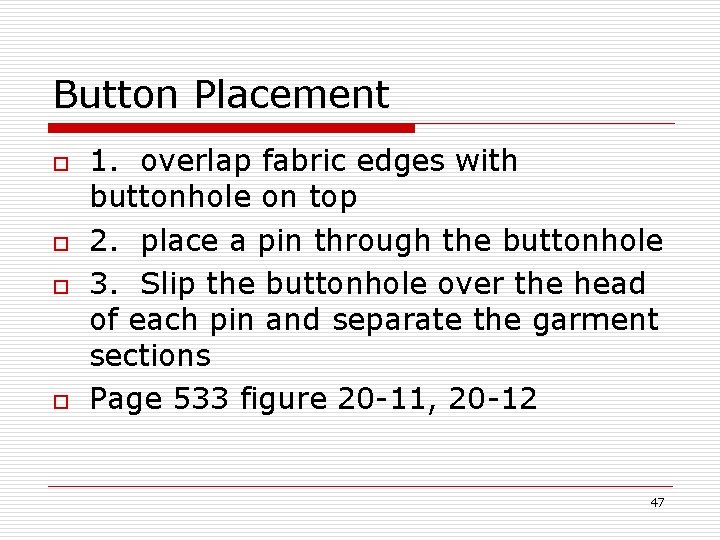 Button Placement o o 1. overlap fabric edges with buttonhole on top 2. place