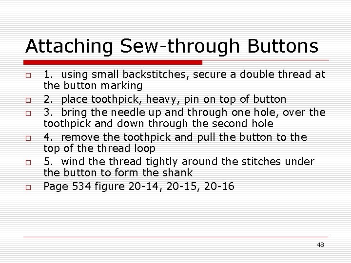 Attaching Sew-through Buttons o o o 1. using small backstitches, secure a double thread