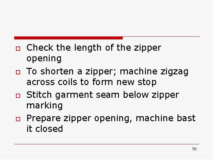 o o Check the length of the zipper opening To shorten a zipper; machine