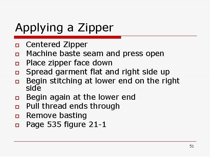 Applying a Zipper o o o o o Centered Zipper Machine baste seam and