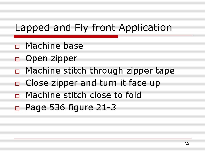 Lapped and Fly front Application o o o Machine base Open zipper Machine stitch