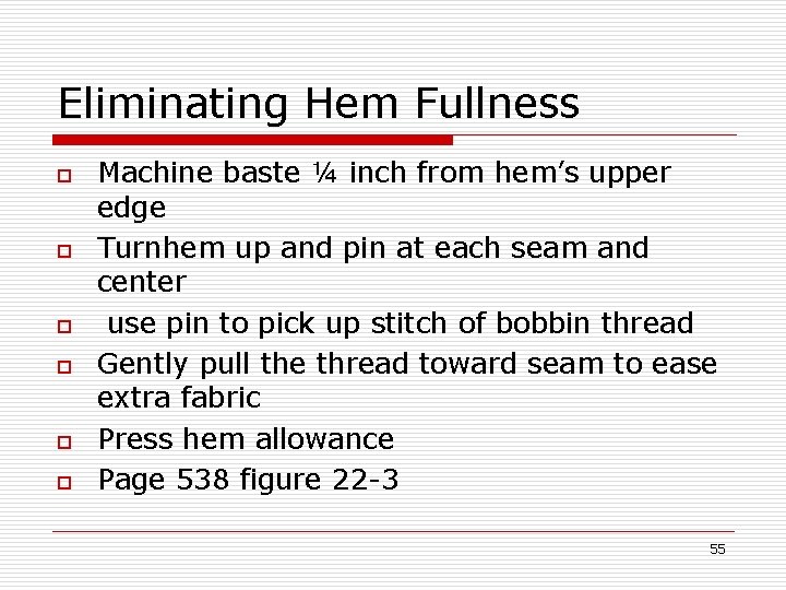 Eliminating Hem Fullness o o o Machine baste ¼ inch from hem’s upper edge