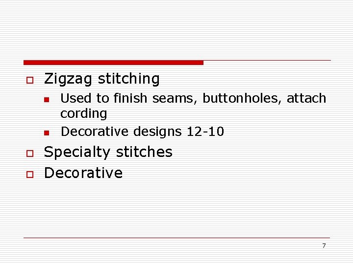 o Zigzag stitching n n o o Used to finish seams, buttonholes, attach cording