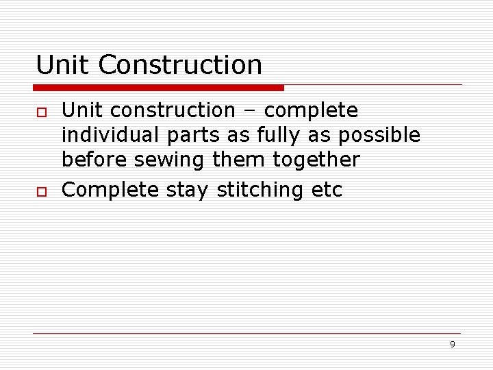 Unit Construction o o Unit construction – complete individual parts as fully as possible