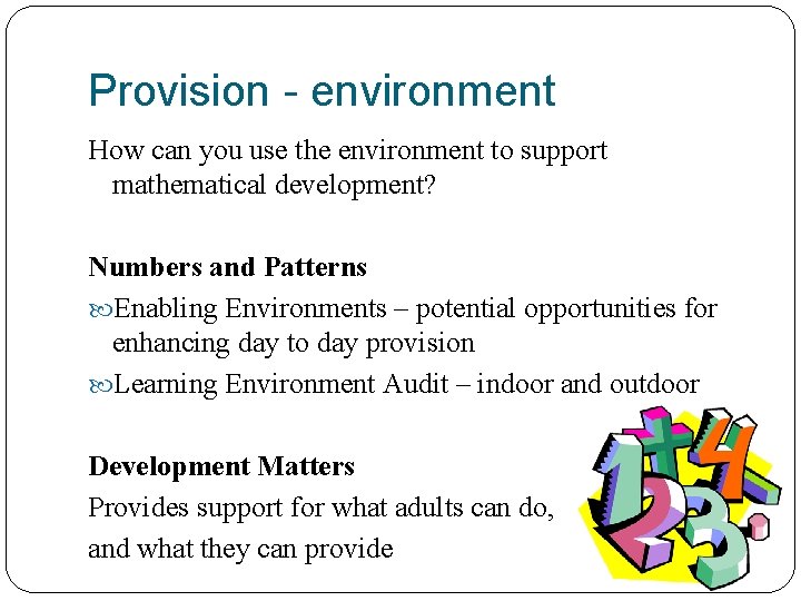 Provision - environment How can you use the environment to support mathematical development? Numbers