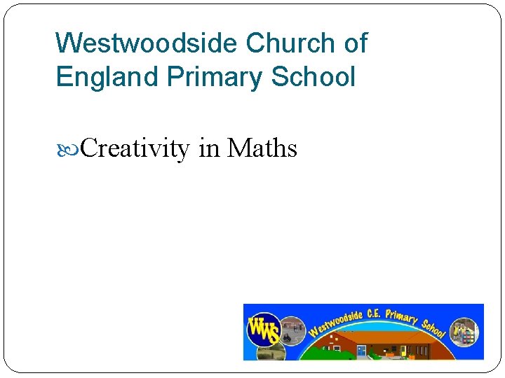 Westwoodside Church of England Primary School Creativity in Maths 