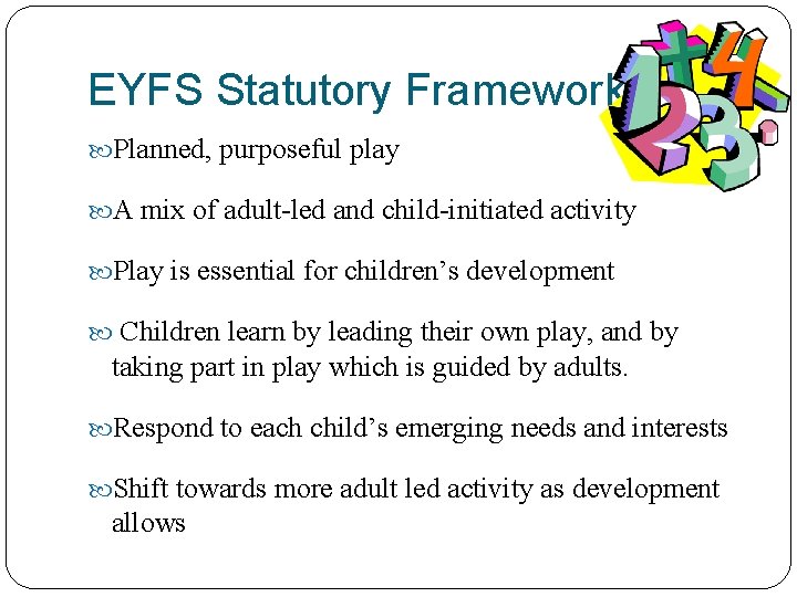 EYFS Statutory Framework Planned, purposeful play A mix of adult-led and child-initiated activity Play