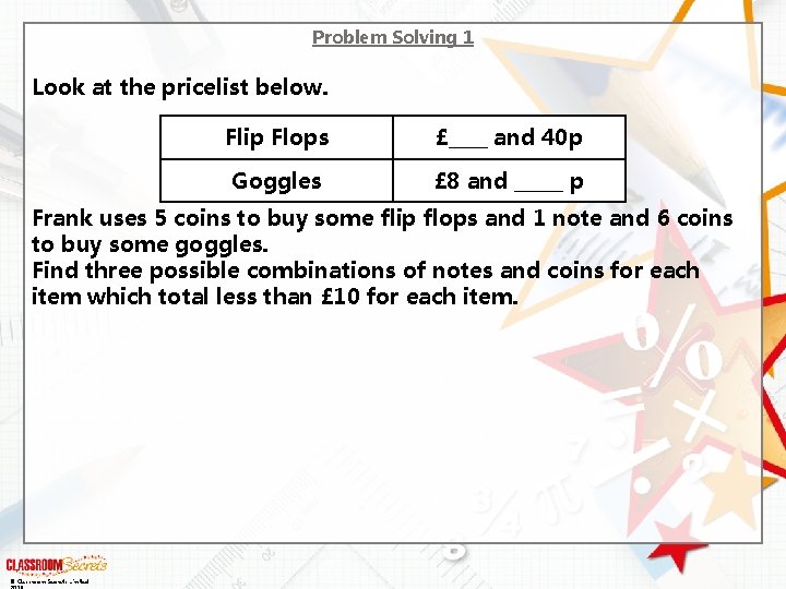 Problem Solving 1 Look at the pricelist below. Flip Flops £____ and 40 p