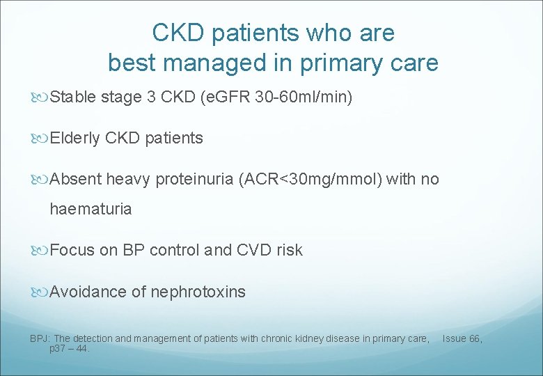 CKD patients who are best managed in primary care Stable stage 3 CKD (e.