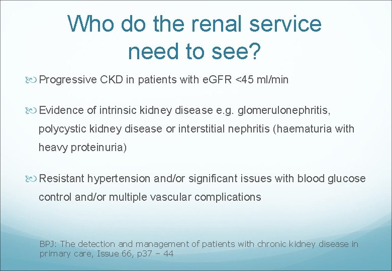 Who do the renal service need to see? Progressive CKD in patients with e.