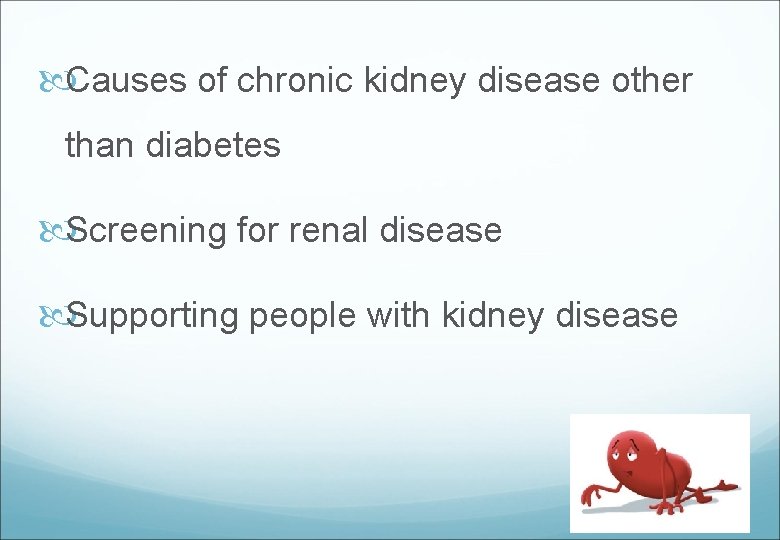  Causes of chronic kidney disease other than diabetes Screening for renal disease Supporting