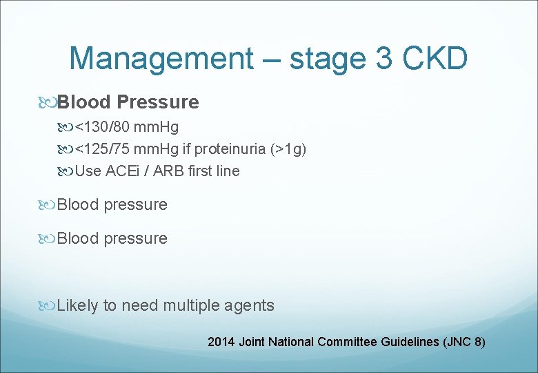 Management – stage 3 CKD Blood Pressure <130/80 mm. Hg <125/75 mm. Hg if
