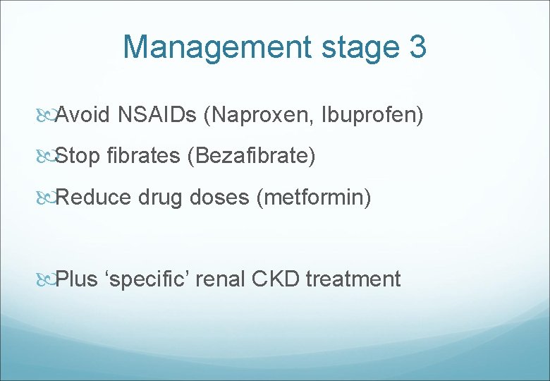 Management stage 3 Avoid NSAIDs (Naproxen, Ibuprofen) Stop fibrates (Bezafibrate) Reduce drug doses (metformin)