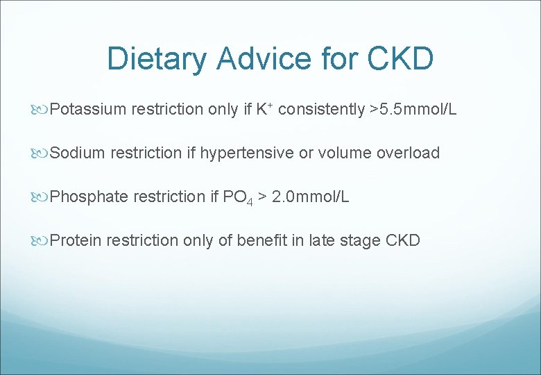 Dietary Advice for CKD Potassium restriction only if K+ consistently >5. 5 mmol/L Sodium