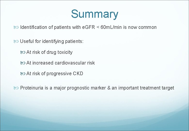Summary Identification of patients with e. GFR < 60 m. L/min is now common