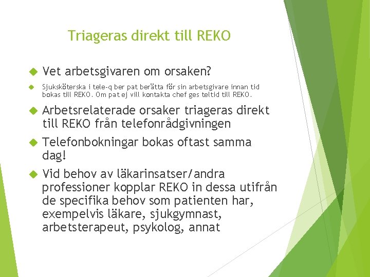 Triageras direkt till REKO Vet arbetsgivaren om orsaken? Sjuksköterska i tele-q ber pat berätta