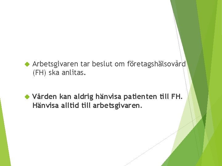  Arbetsgivaren tar beslut om företagshälsovård (FH) ska anlitas. Vården kan aldrig hänvisa patienten