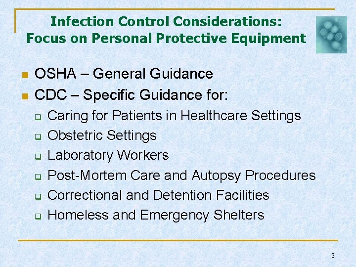 Infection Control Considerations: Focus on Personal Protective Equipment n n OSHA – General Guidance