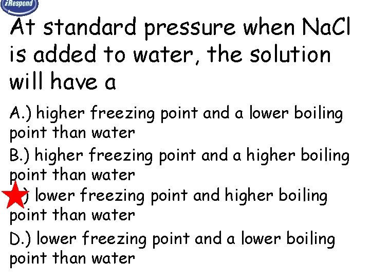 At standard pressure when Na. Cl is added to water, the solution will have