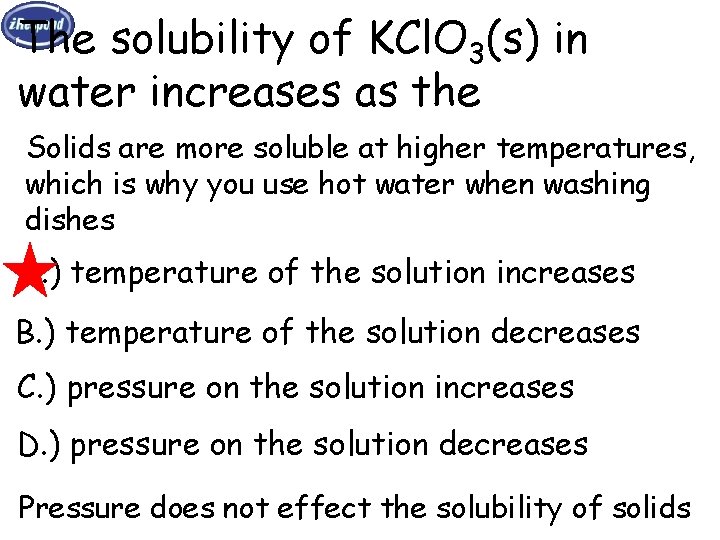 The solubility of KCl. O 3(s) in water increases as the Solids are more