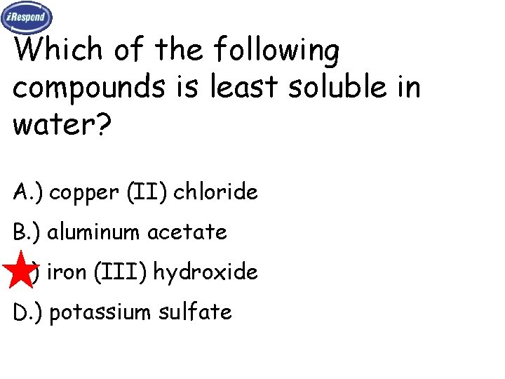 Which of the following compounds is least soluble in water? A. ) copper (II)