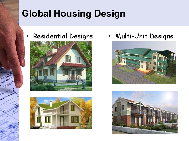 Global Housing Design • Residential Designs • Multi-Unit Designs 