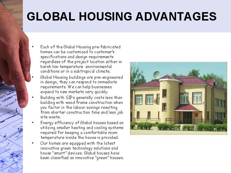 GLOBAL HOUSING ADVANTAGES • • • Each of the Global Housing pre-fabricated homes can