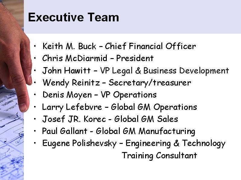 Executive Team • • • Keith M. Buck – Chief Financial Officer Chris Mc.