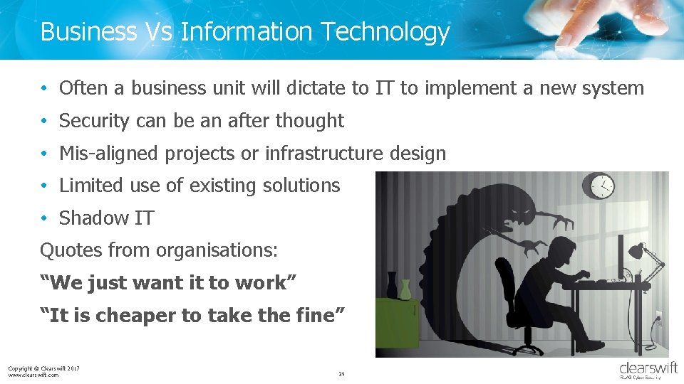 Business Vs Information Technology • Often a business unit will dictate to IT to