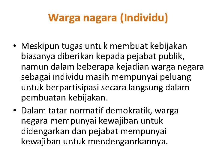 Warga nagara (Individu) • Meskipun tugas untuk membuat kebijakan biasanya diberikan kepada pejabat publik, Warga nagara (Individu) • Meskipun tugas untuk membuat kebijakan biasanya diberikan kepada pejabat publik,