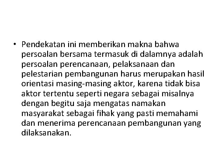  • Pendekatan ini memberikan makna bahwa persoalan bersama termasuk di dalamnya adalah persoalan