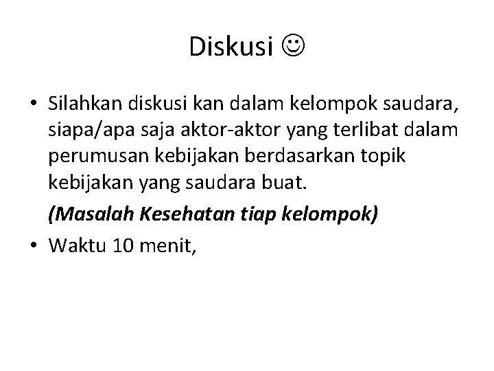 Diskusi • Silahkan diskusi kan dalam kelompok saudara, siapa/apa saja aktor-aktor yang terlibat dalam Diskusi • Silahkan diskusi kan dalam kelompok saudara, siapa/apa saja aktor-aktor yang terlibat dalam