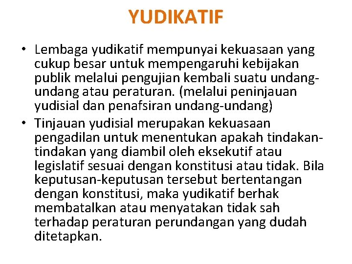 YUDIKATIF • Lembaga yudikatif mempunyai kekuasaan yang cukup besar untuk mempengaruhi kebijakan publik melalui