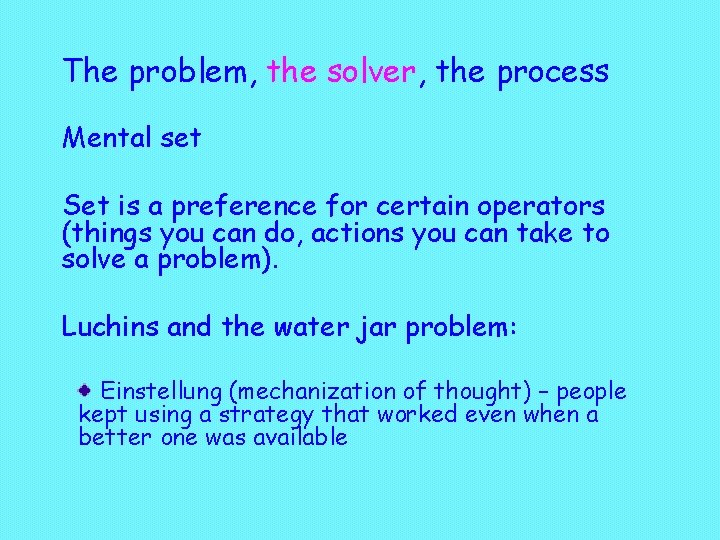 The problem, the solver, the process Mental set Set is a preference for certain