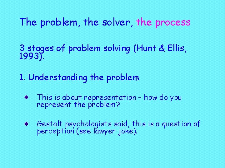 The problem, the solver, the process 3 stages of problem solving (Hunt & Ellis,