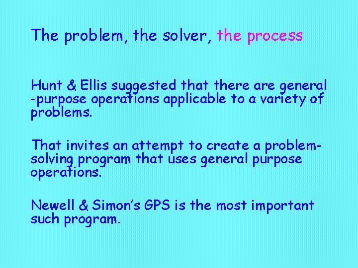 The problem, the solver, the process Hunt & Ellis suggested that there are general