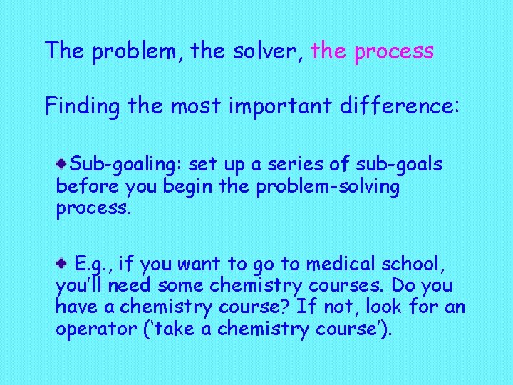 The problem, the solver, the process Finding the most important difference: Sub-goaling: set up