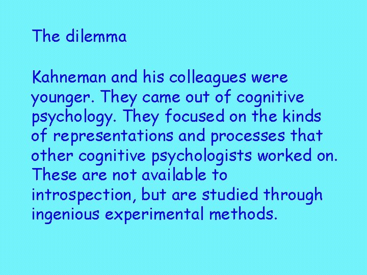 The dilemma Kahneman and his colleagues were younger. They came out of cognitive psychology.