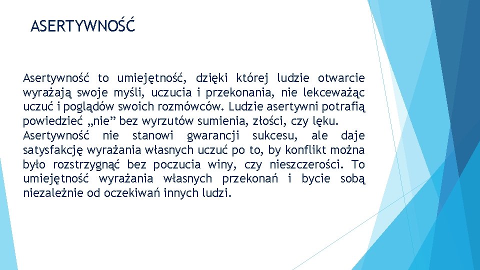 ASERTYWNOŚĆ Asertywność to umiejętność, dzięki której ludzie otwarcie wyrażają swoje myśli, uczucia i przekonania,